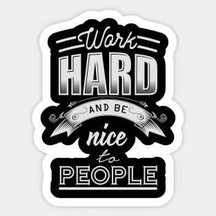 Work hard and be nice to people Sticker